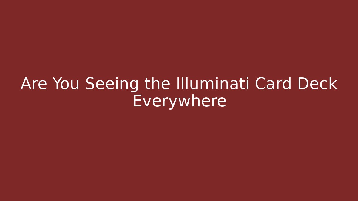 Are You Seeing the Illuminati Card Deck Everywhere