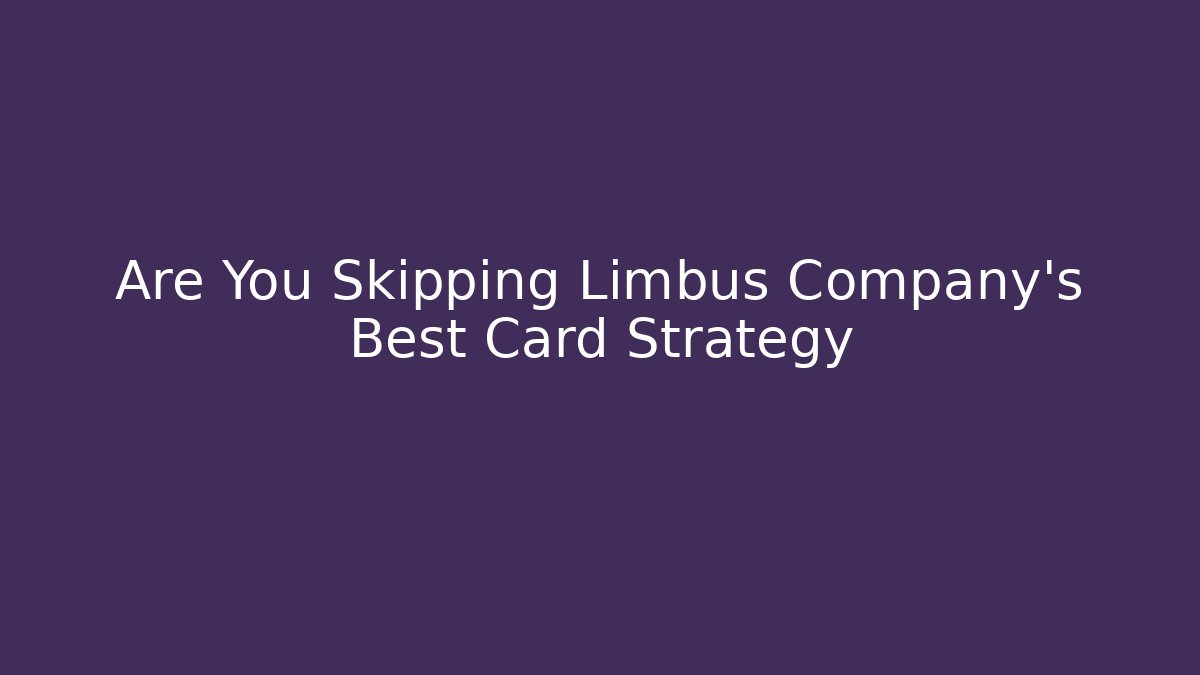 Are You Skipping Limbus Company's Best Card Strategy