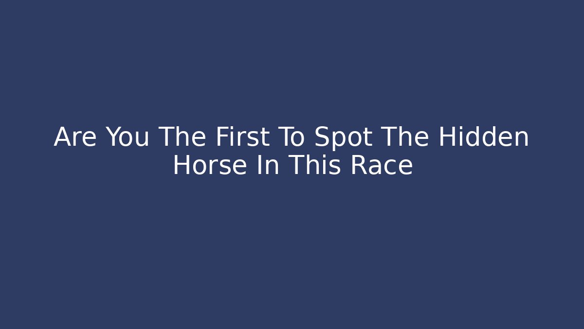 Are You The First To Spot The Hidden Horse In This Race