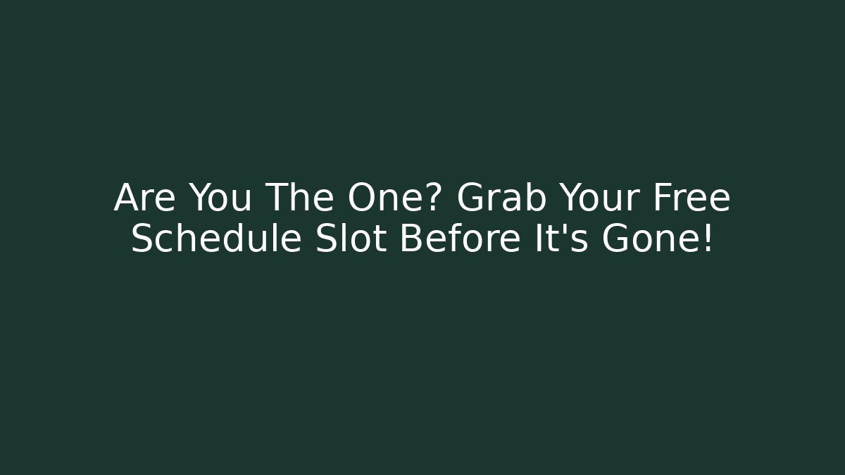 Are You The One? Grab Your Free Schedule Slot Before It's Gone!