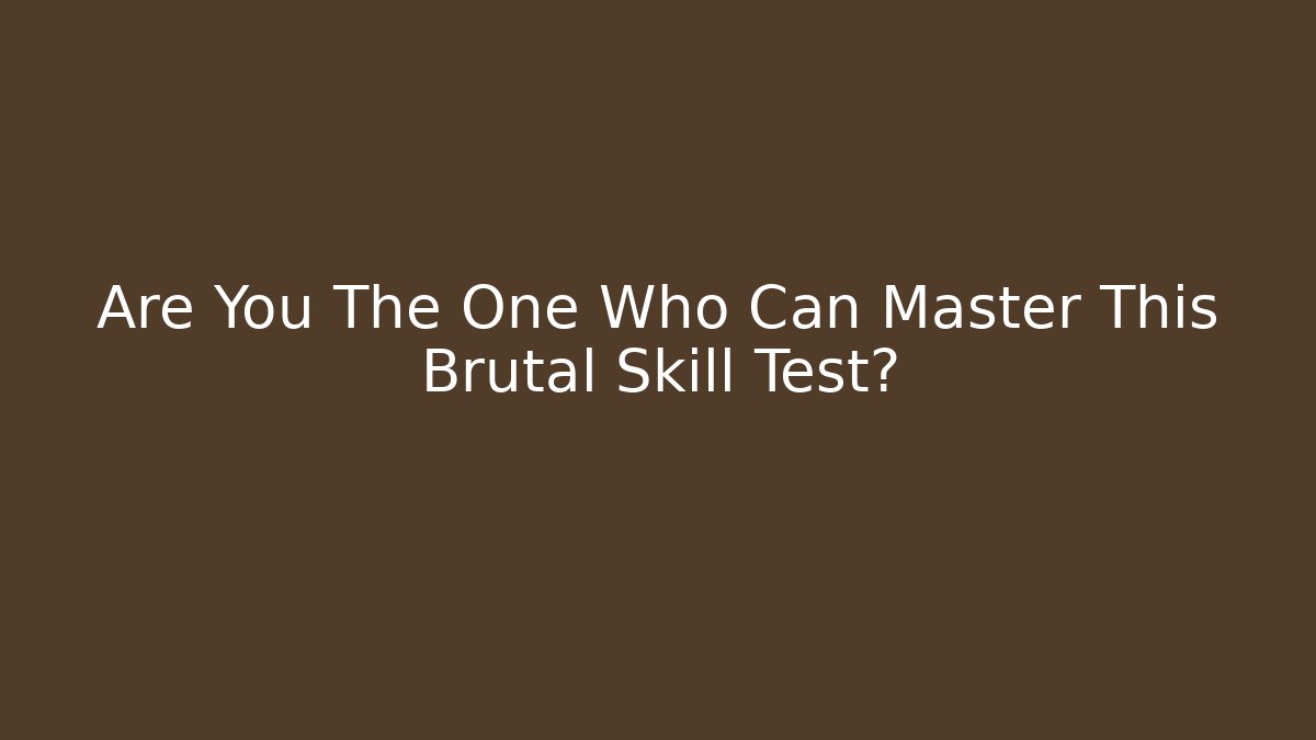 Are You The One Who Can Master This Brutal Skill Test?