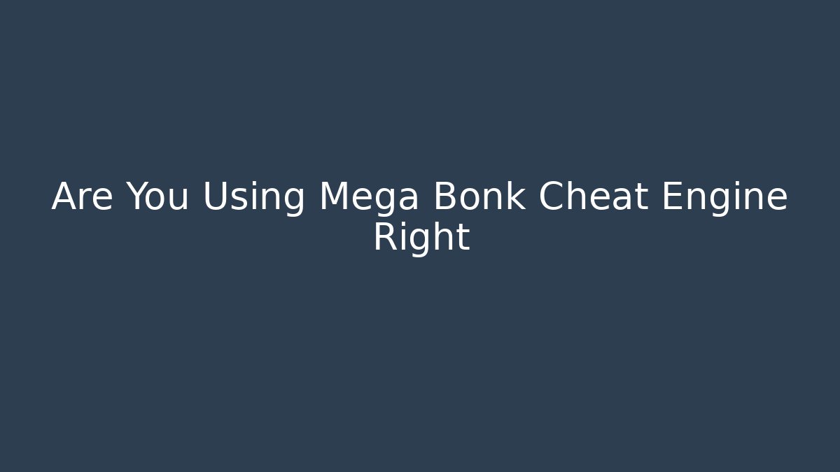 Are You Using Mega Bonk Cheat Engine Right - Critter Realm
