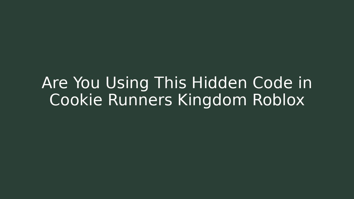 Are You Using This Hidden Code in Cookie Runners Kingdom Roblox