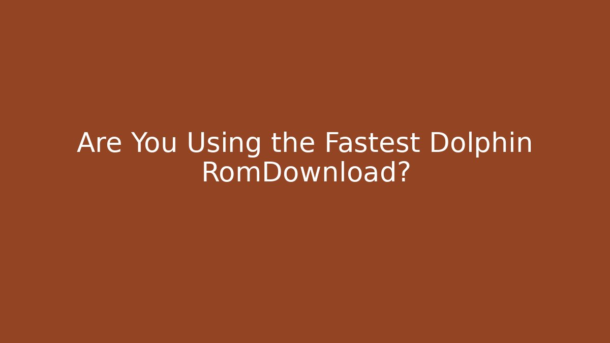 Are You Using the Fastest Dolphin RomDownload? - Critter Realm