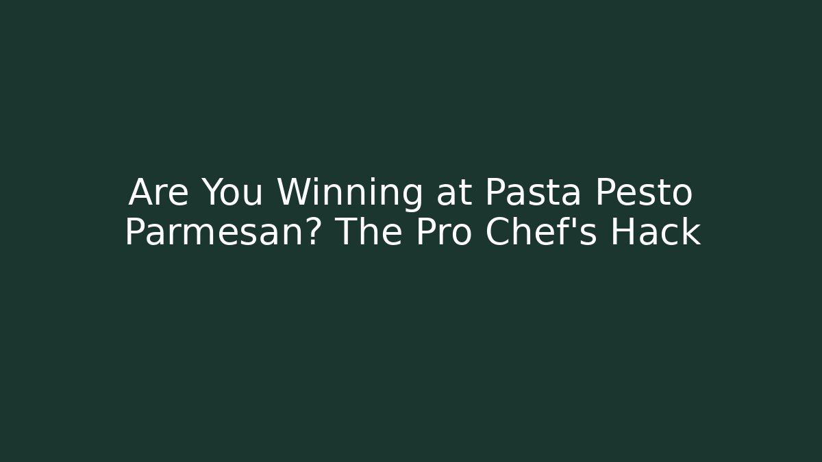 Are You Winning at Pasta Pesto Parmesan? The Pro Chef's Hack