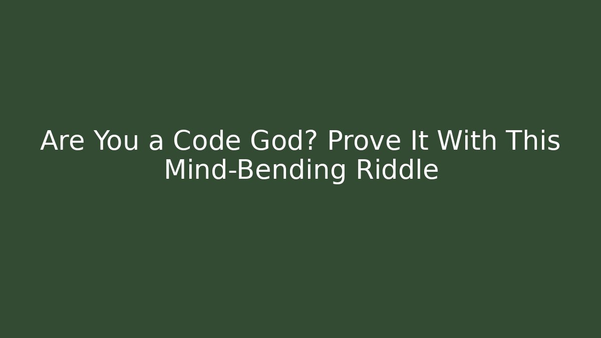 Are You a Code God? Prove It With This Mind-Bending Riddle