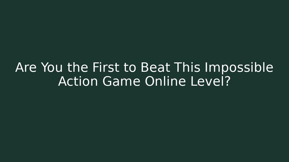 Are You the First to Beat This Impossible Action Game Online Level? - Critter Realm