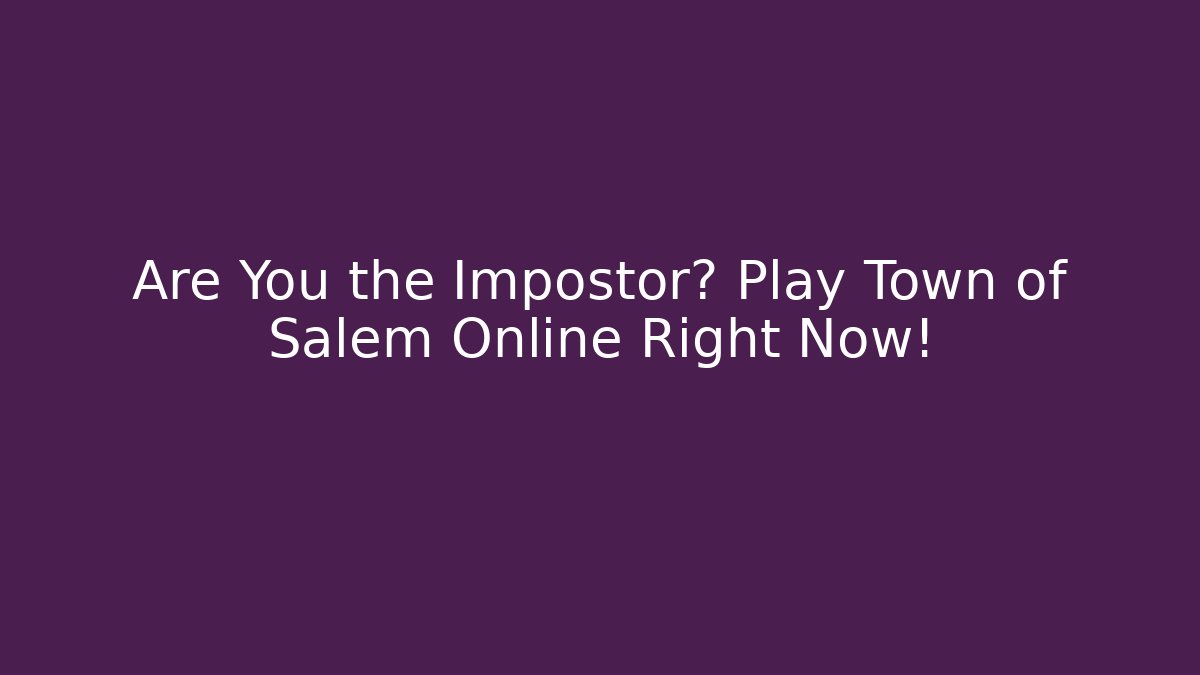 Are You the Impostor? Play Town of Salem Online Right Now!