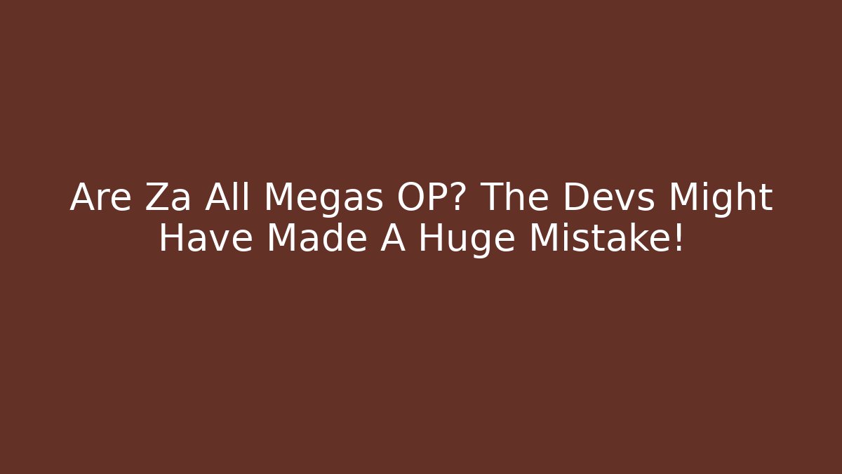 Are Za All Megas OP? The Devs Might Have Made A Huge Mistake! - Critter Realm