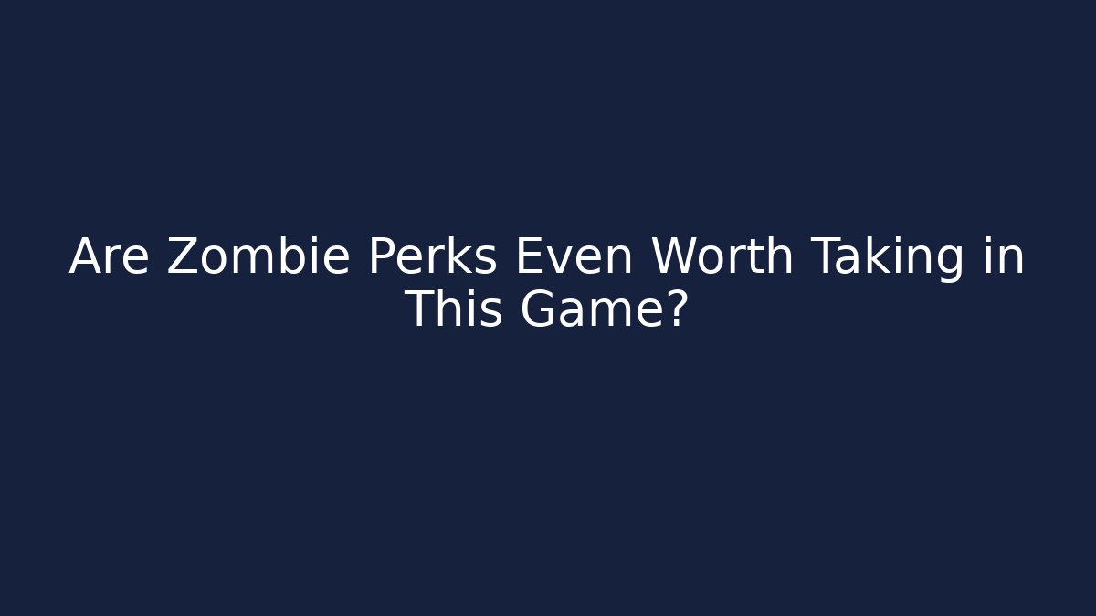 Are Zombie Perks Even Worth Taking in This Game?