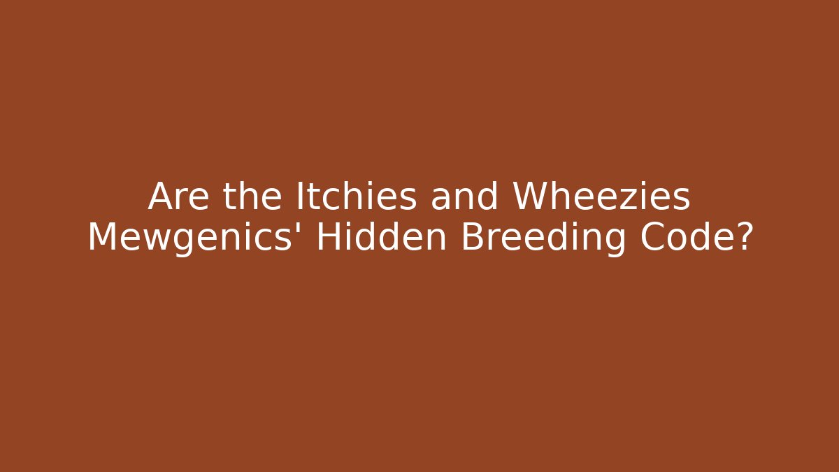 Are the Itchies and Wheezies Mewgenics' Hidden Breeding Code?