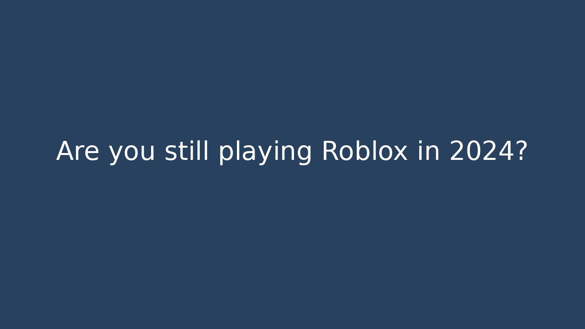 Are you still playing Roblox in 2024? - Critter Realm