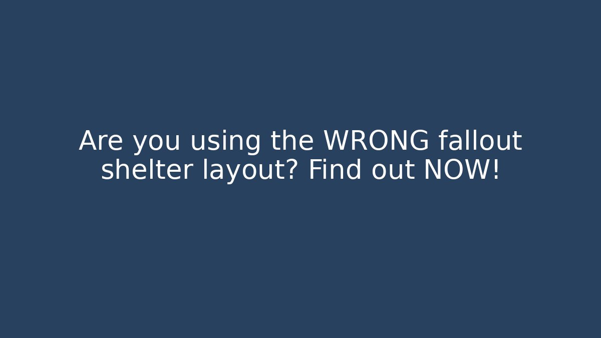Are you using the WRONG fallout shelter layout? Find out NOW!