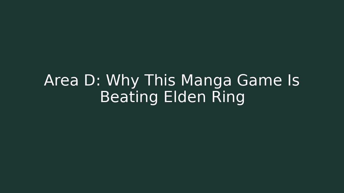 Area D: Why This Manga Game Is Beating Elden Ring