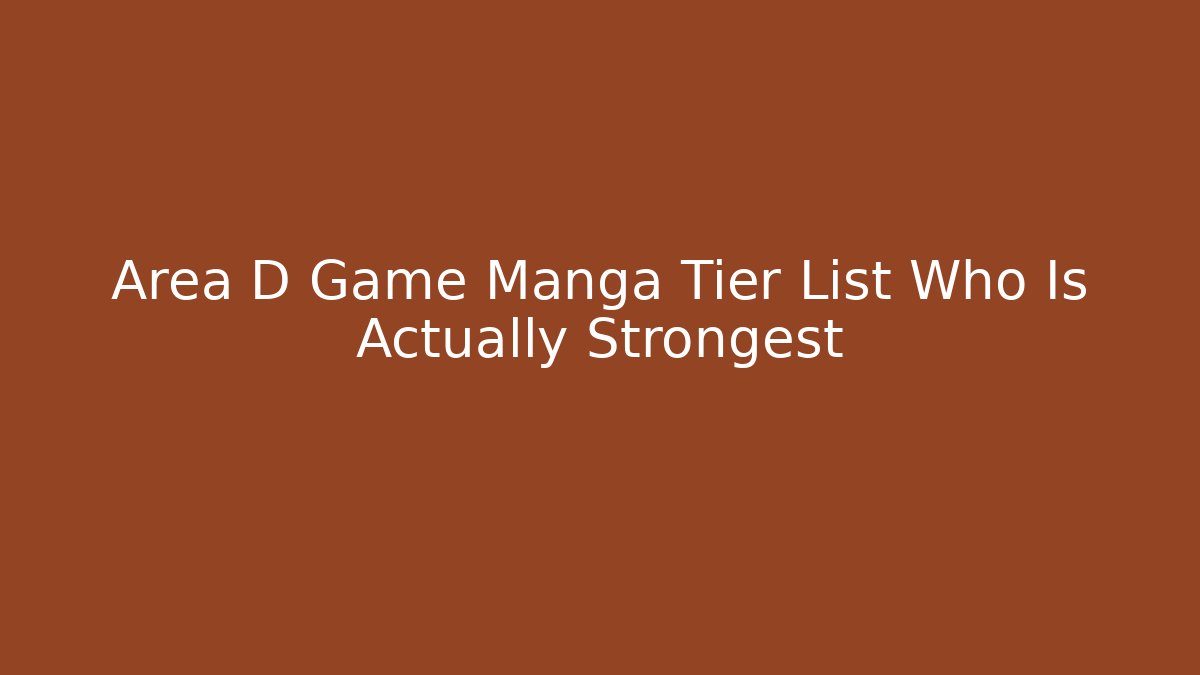 Area D Game Manga Tier List Who Is Actually Strongest