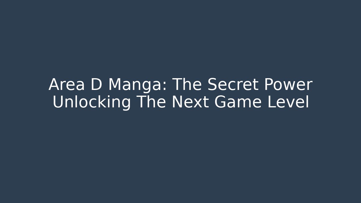Area D Manga: The Secret Power Unlocking The Next Game Level - Critter Realm