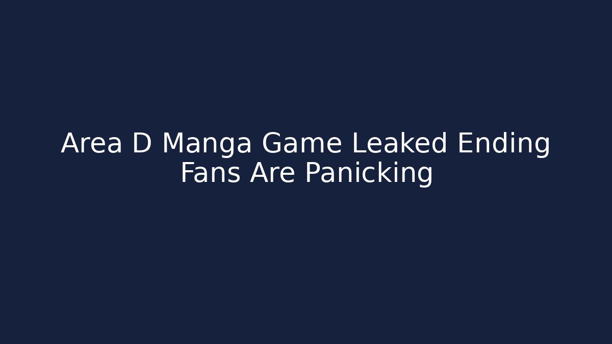 Area D Manga Game Leaked Ending Fans Are Panicking