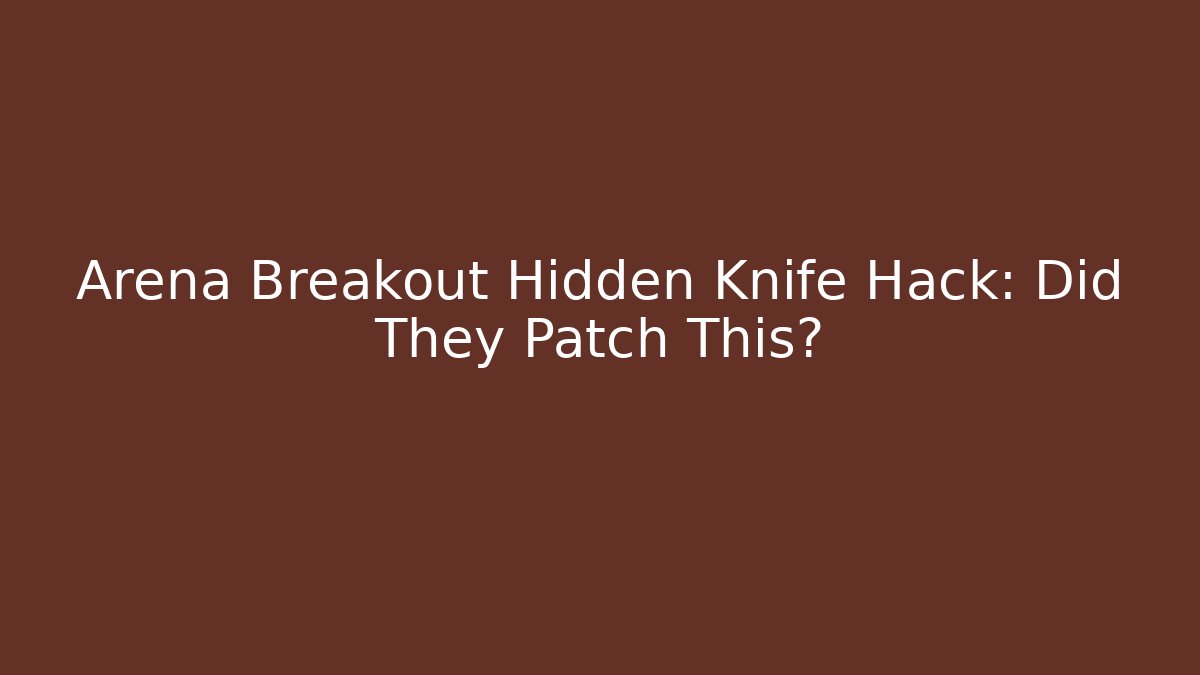 Arena Breakout Hidden Knife Hack: Did They Patch This? - Critter Realm