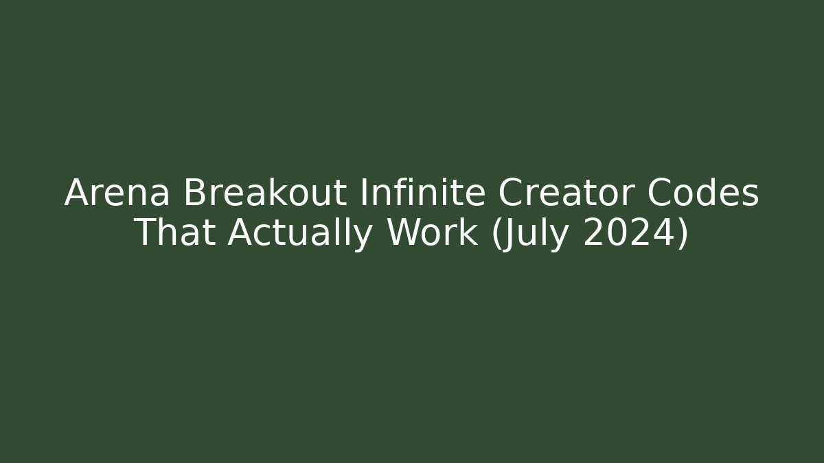 Arena Breakout Infinite Creator Codes That Actually Work (July 2024)