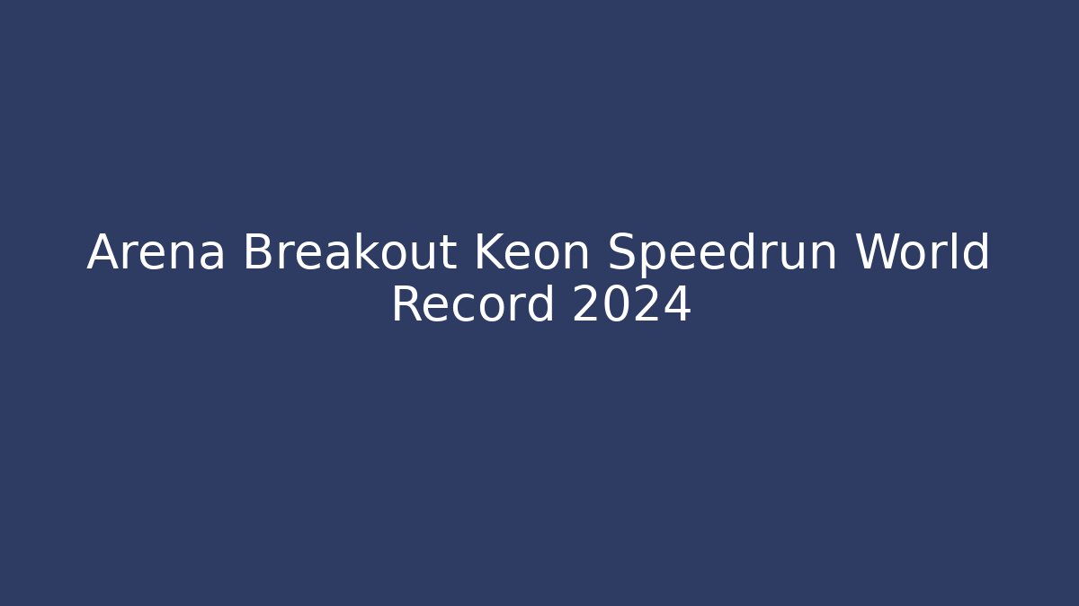 Arena Breakout Keon Speedrun World Record 2024 - Critter Realm