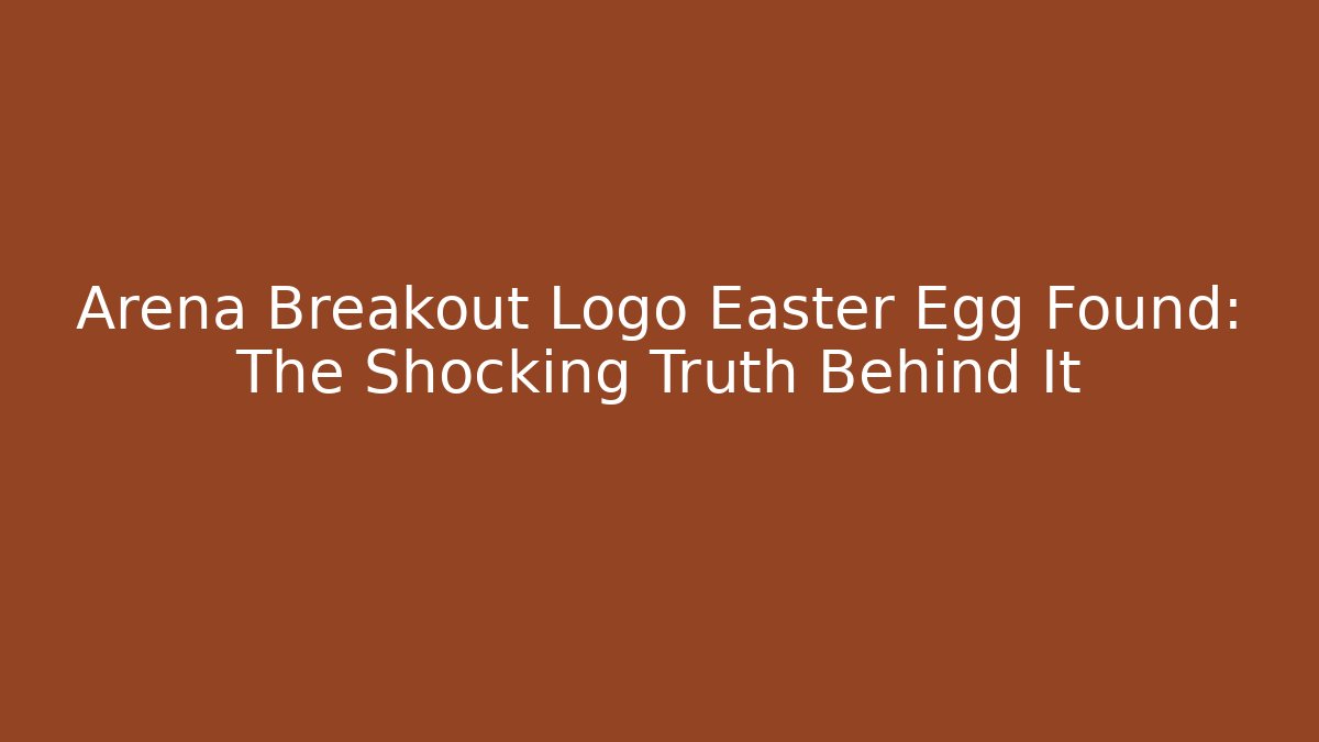 Arena Breakout Logo Easter Egg Found: The Shocking Truth Behind It