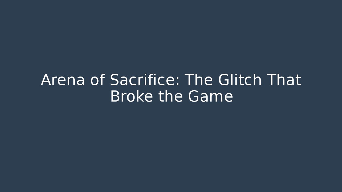 Arena of Sacrifice: The Glitch That Broke the Game