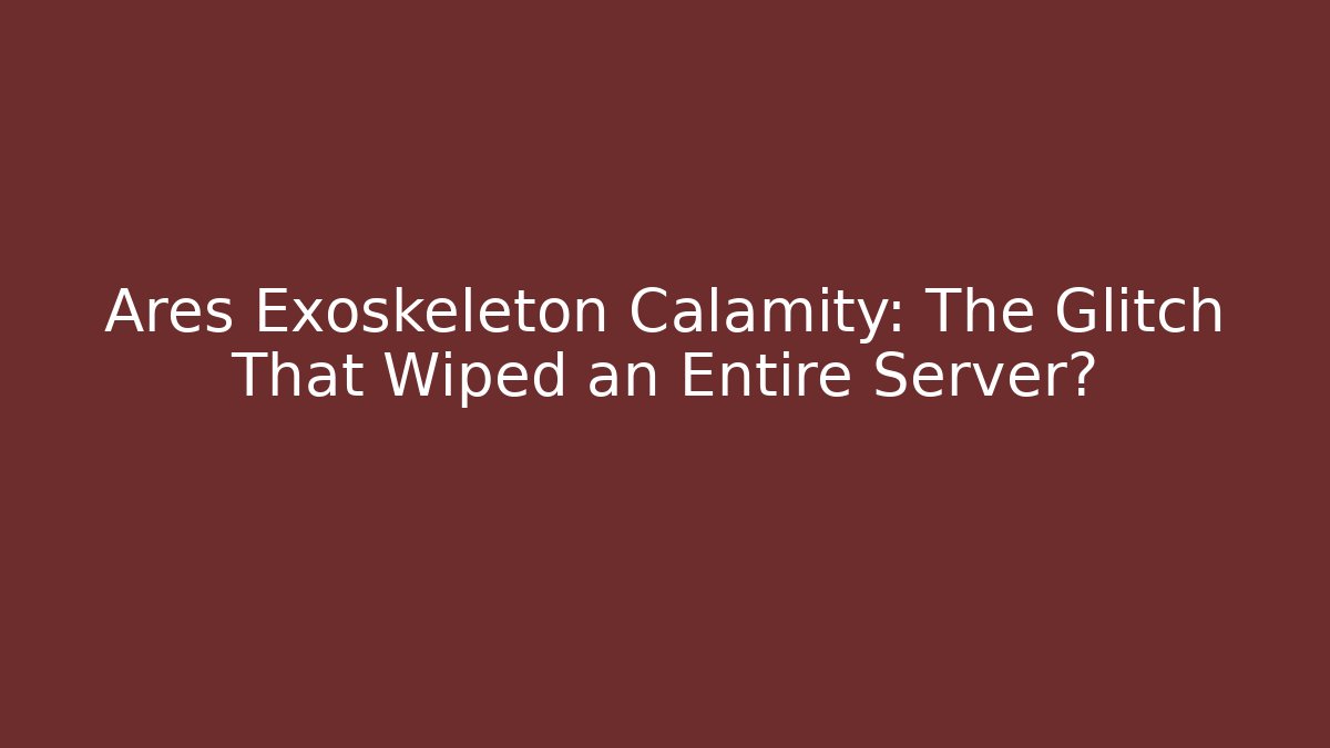 Ares Exoskeleton Calamity: The Glitch That Wiped an Entire Server? - Critter Realm