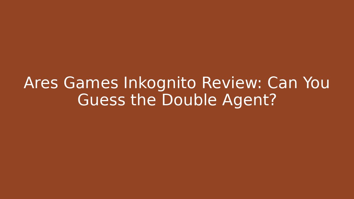 Ares Games Inkognito Review: Can You Guess the Double Agent?