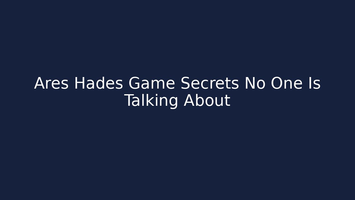 Ares Hades Game Secrets No One Is Talking About