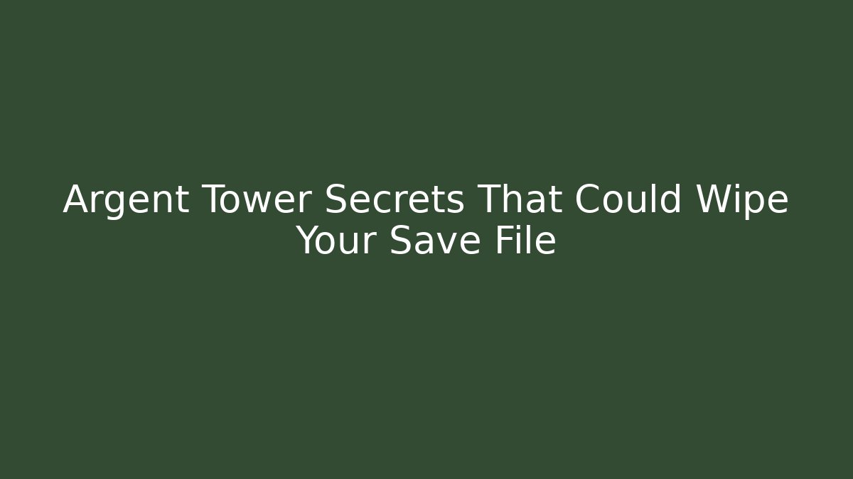 Argent Tower Secrets That Could Wipe Your Save File