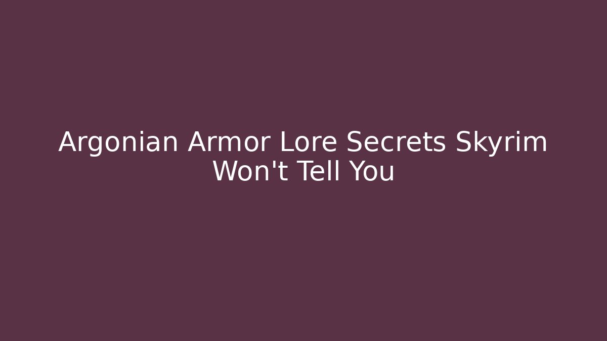 Argonian Armor Lore Secrets Skyrim Won't Tell You - Critter Realm