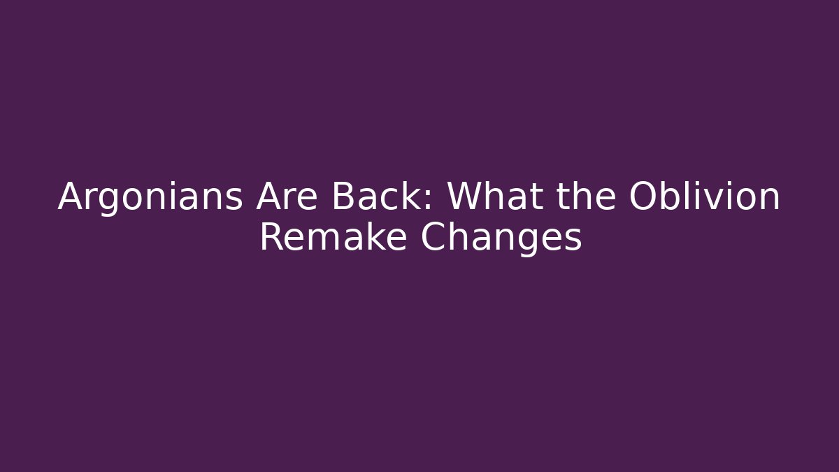 Argonians Are Back: What the Oblivion Remake Changes - Critter Realm
