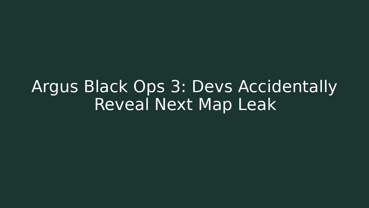 Argus Black Ops 3: Devs Accidentally Reveal Next Map Leak