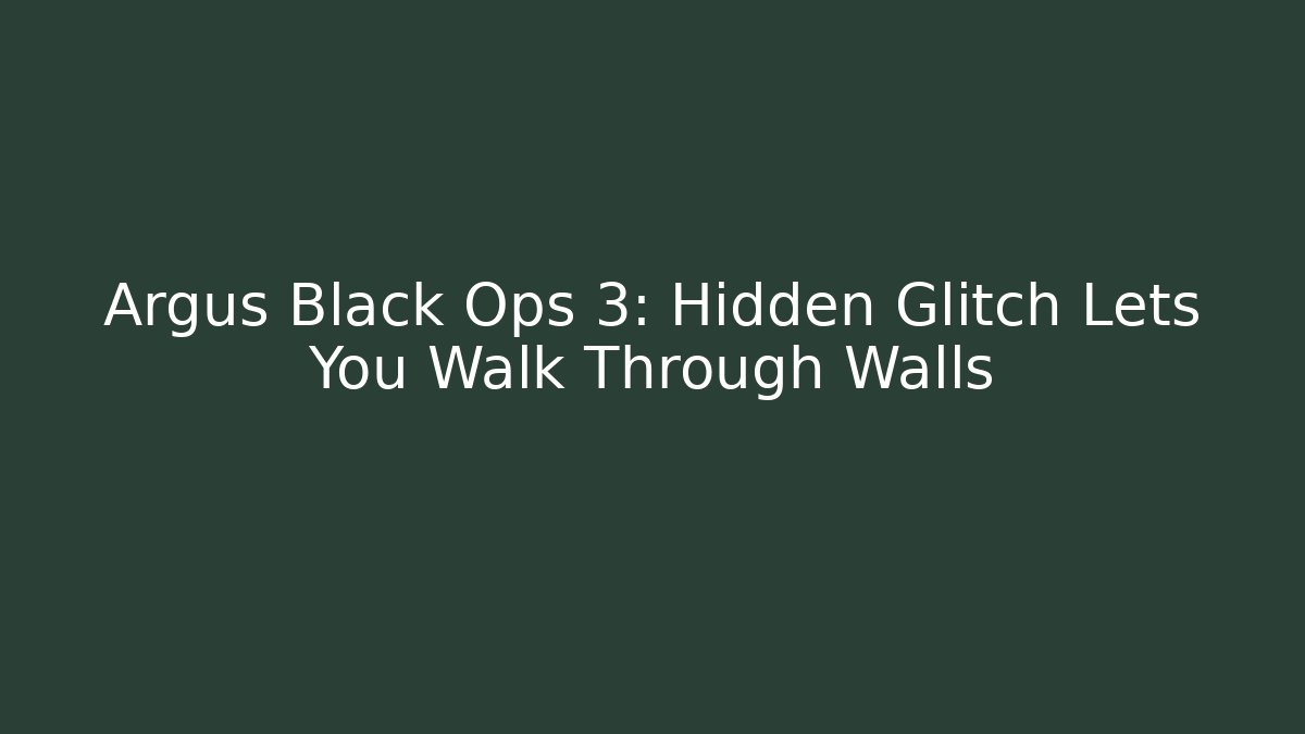 Argus Black Ops 3: Hidden Glitch Lets You Walk Through Walls
