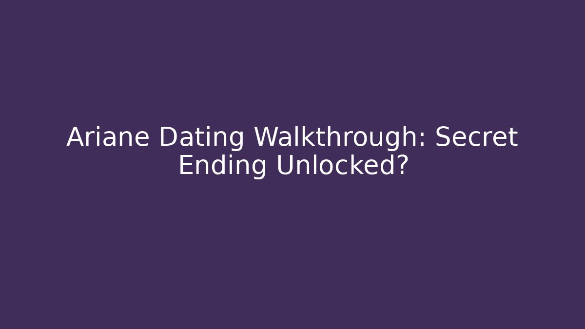 Ariane Dating Walkthrough: Secret Ending Unlocked?