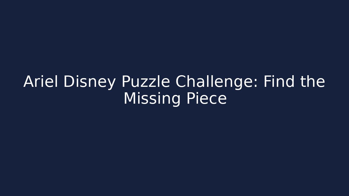 Ariel Disney Puzzle Challenge: Find the Missing Piece