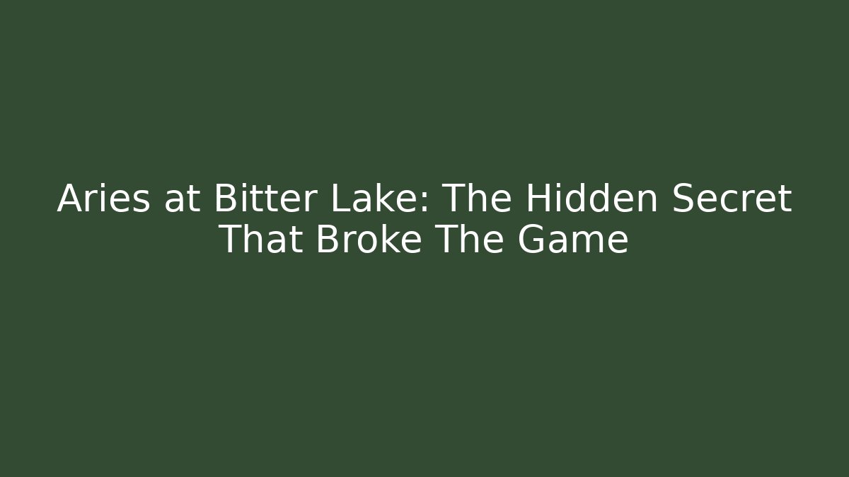 Aries at Bitter Lake: The Hidden Secret That Broke The Game - Critter Realm