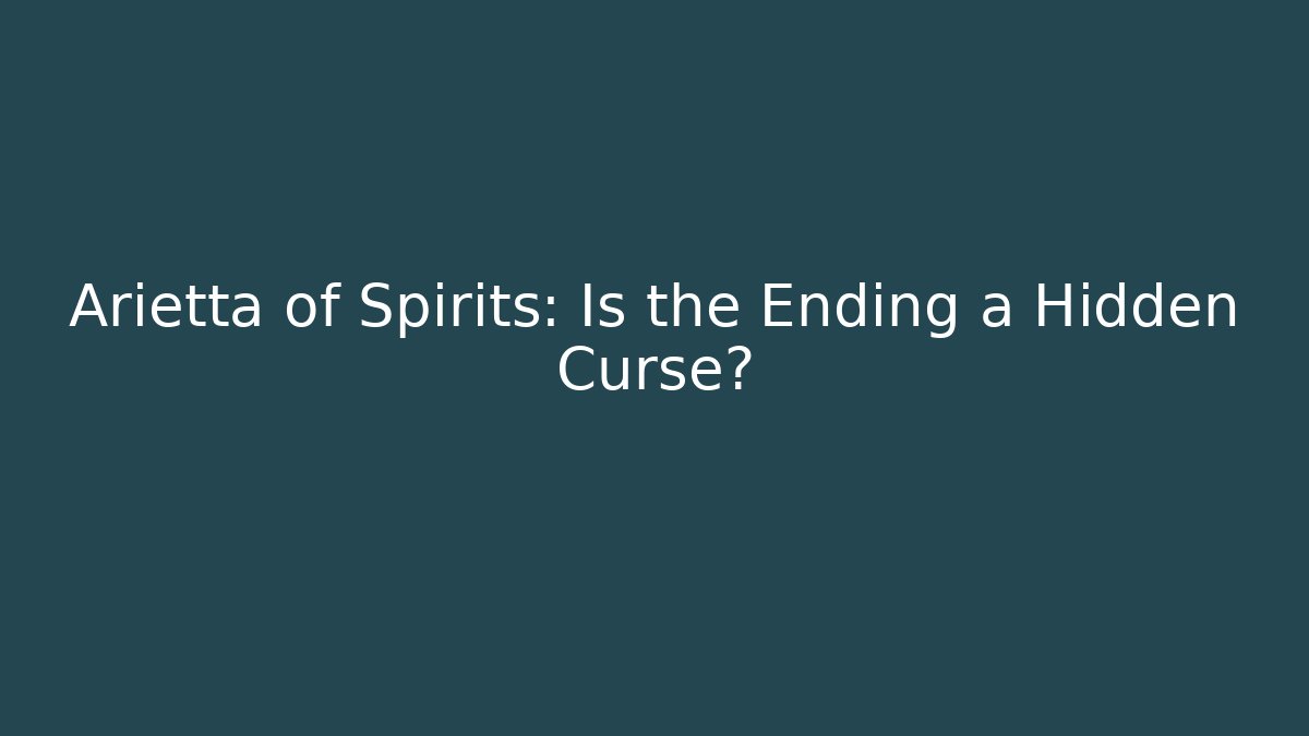 Arietta of Spirits: Is the Ending a Hidden Curse? - Critter Realm