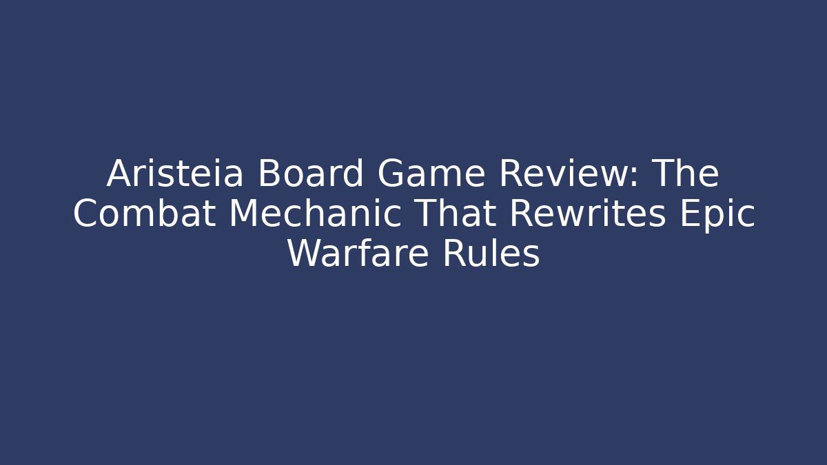 Aristeia Board Game Review: The Combat Mechanic That Rewrites Epic Warfare Rules
