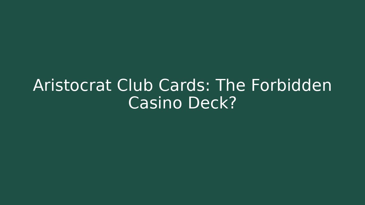 Aristocrat Club Cards: The Forbidden Casino Deck?