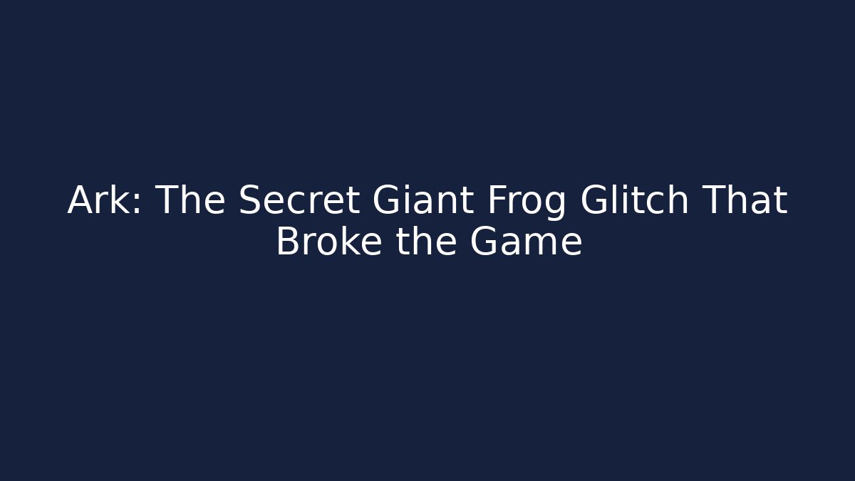 Ark: The Secret Giant Frog Glitch That Broke the Game