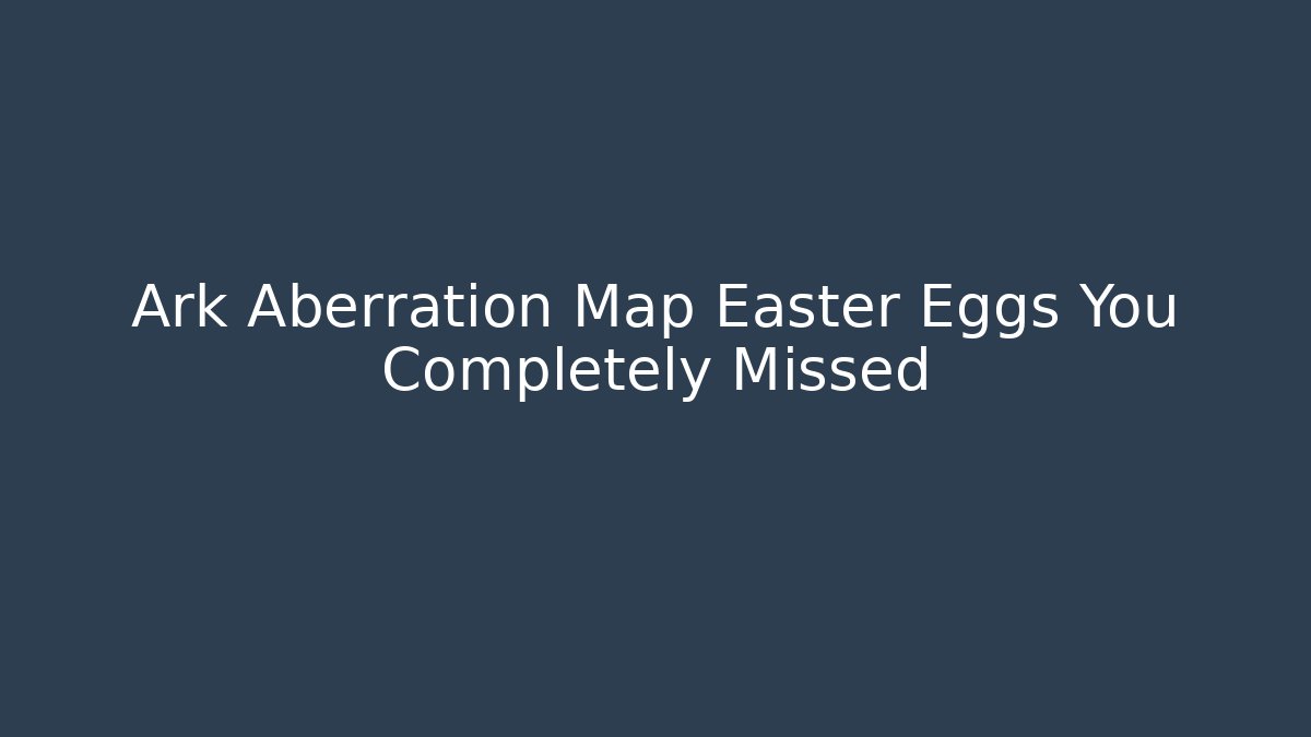 Ark Aberration Map Easter Eggs You Completely Missed - Critter Realm