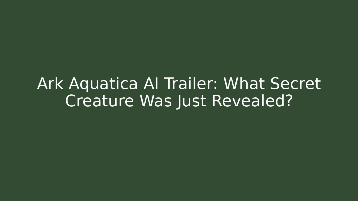 Ark Aquatica AI Trailer: What Secret Creature Was Just Revealed? - Critter Realm