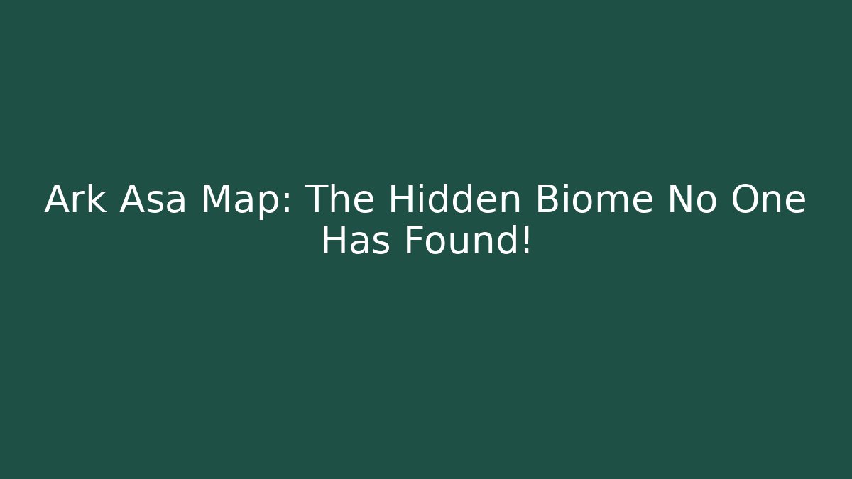 Ark Asa Map: The Hidden Biome No One Has Found! - Critter Realm
