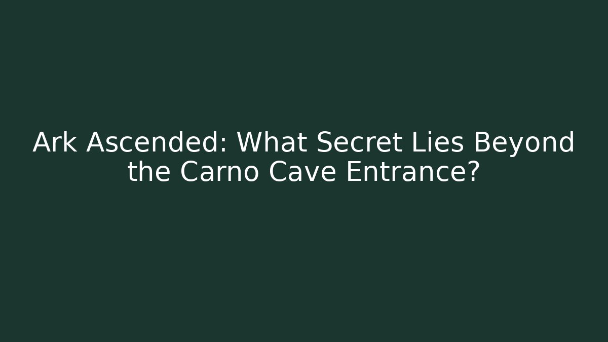 Ark Ascended: What Secret Lies Beyond the Carno Cave Entrance?