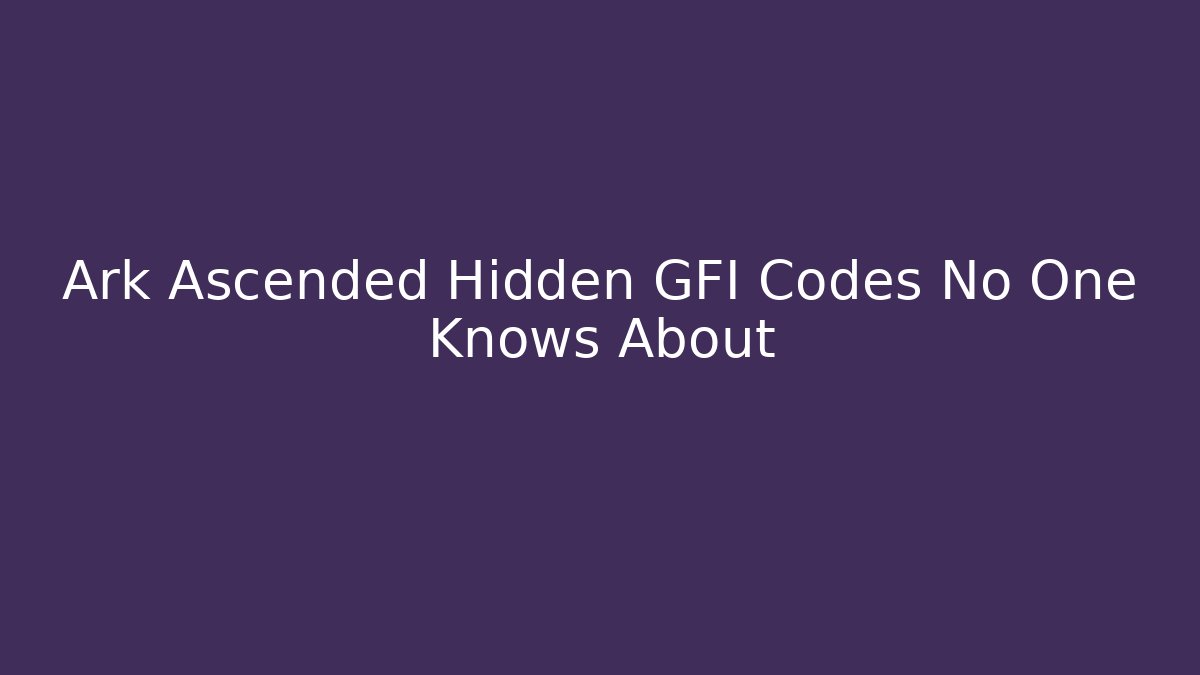 Ark Ascended Hidden GFI Codes No One Knows About