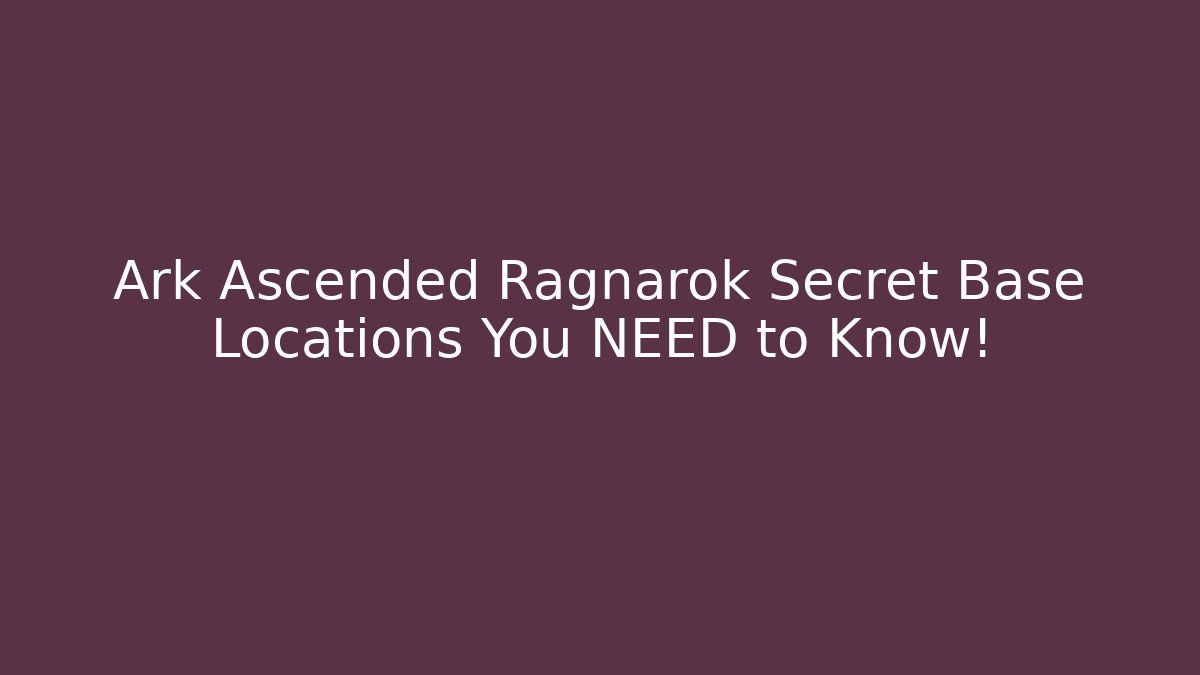 Ark Ascended Ragnarok Secret Base Locations You NEED to Know!