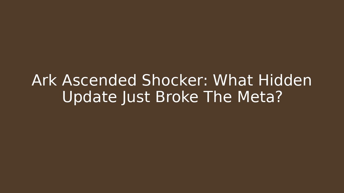 Ark Ascended Shocker: What Hidden Update Just Broke The Meta?