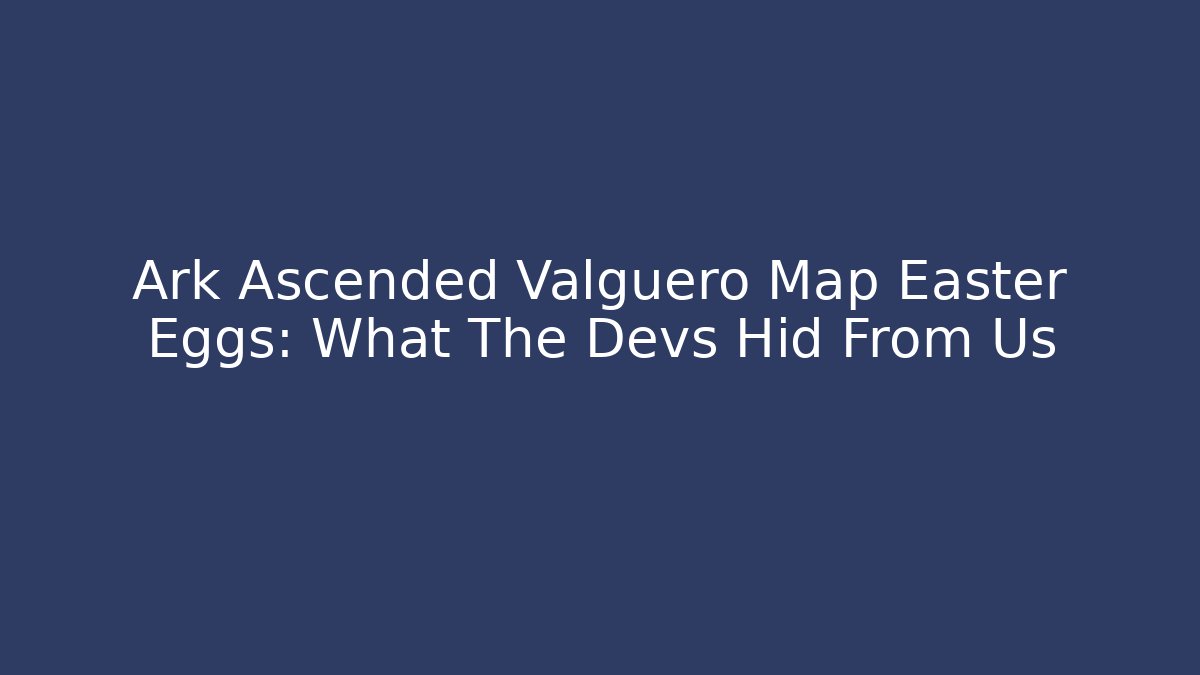 Ark Ascended Valguero Map Easter Eggs: What The Devs Hid From Us - Critter Realm