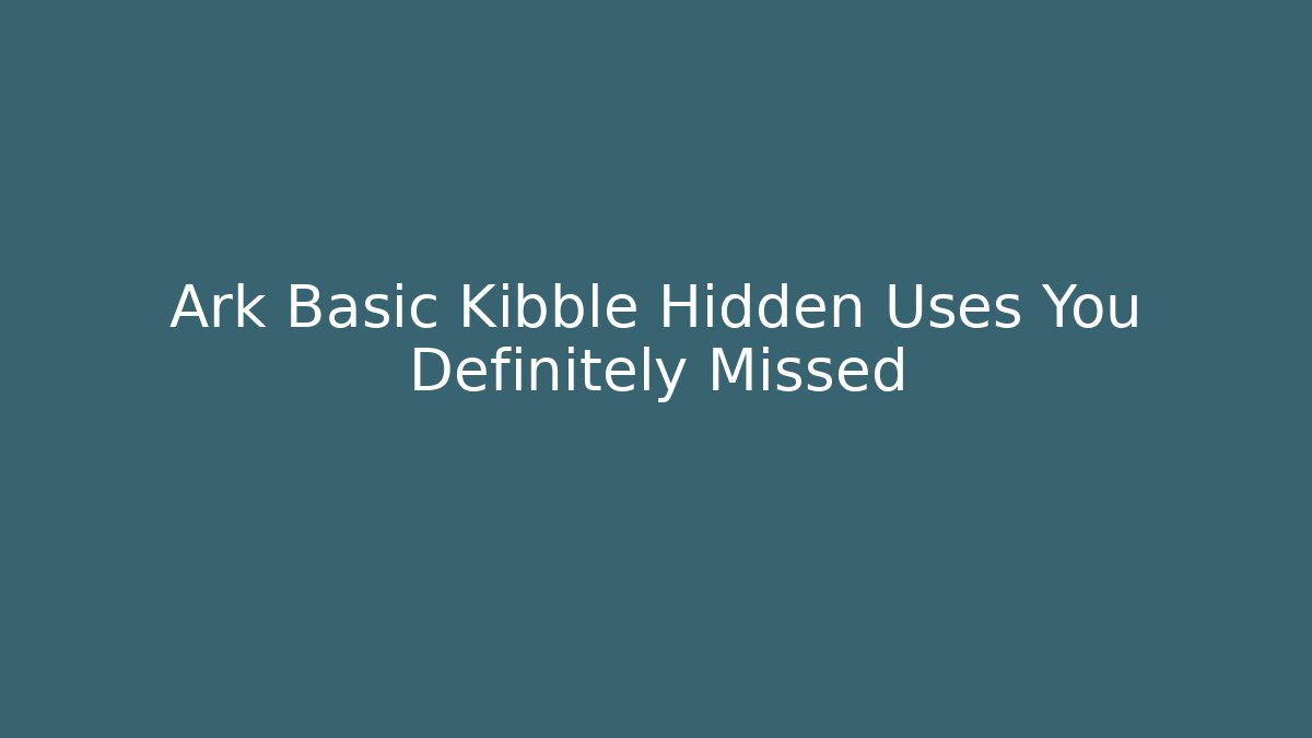 Ark Basic Kibble Hidden Uses You Definitely Missed - Critter Realm